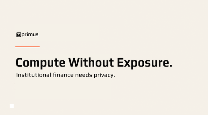 Minimalist branding slide for 'Primus' featuring the tagline 'Compute Without Exposure.' and the subtext 'Institutional finance needs privacy.' on a cream background.