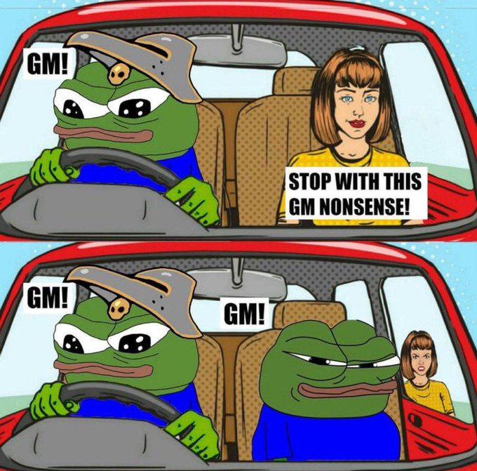 A two-panel meme featuring the Pepe the Frog character in a car saying 'GM!' while driving, with a woman passenger in the top panel telling him to 'STOP WITH THIS GM NONSENSE!'; in the bottom panel, another Pepe in the passenger seat joins in with 'GM!' as the woman looks on in disbelief.