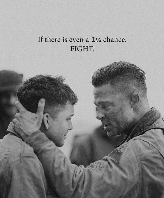 A black and white movie-style image of two soldiers facing each other with the text 'If there is even a 1% chance. FIGHT.' - a scene from the movie Fury.