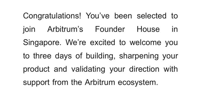 A congratulatory message reading: 'Congratulations! You've been selected to join Arbitrum's Founder House in Singapore. We're excited to welcome you to three days of building, sharpening your product and validating your direction with support from the Arbitrum ecosystem.'