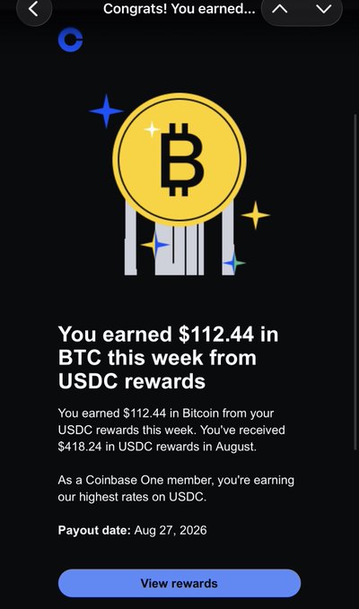 A Coinbase notification screen showing the user earned $112.44 in Bitcoin (BTC) from their USDC rewards this week, with a payout date of Aug 27, 2026—illustrating the passive crypto earnings the user is thanking Coinbase for.