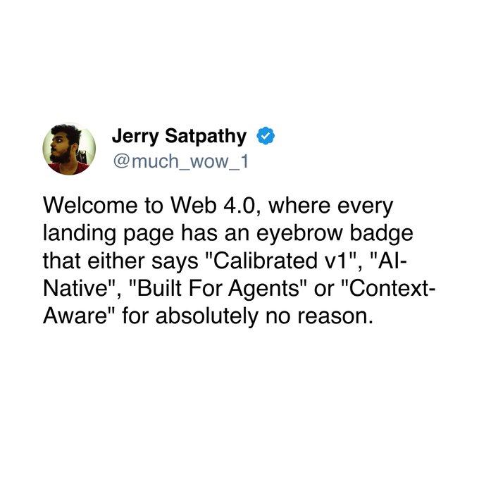 A tweet by Jerry Satpathy (@much_wow_1) joking about 'Web 4.0' where landing pages feature meaningless badges like 'Calibrated v1', 'AI-Native', 'Built For Agents', or 'Context-Aware'.