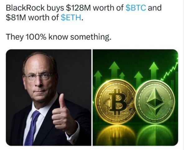 Social media post stating 'BlackRock buys $128M worth of $BTC and $81M worth of $ETH. They 100% know something.' alongside an image of a suited man giving a thumbs-up next to Bitcoin and Ethereum coins with green upward arrows.
