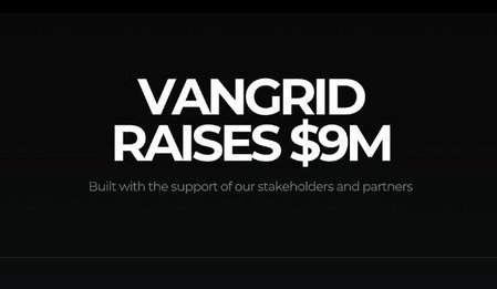 A black announcement graphic reading 'VANGRID RAISES $9M' with the subtitle 'Built with the support of our stakeholders and partners'.