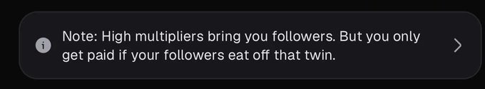 A dark notification message reading: 'Note: High multipliers bring you followers. But you only get paid if your followers eat off that twin.'