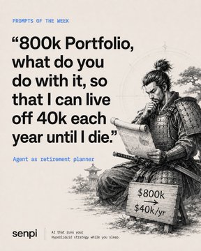 A 'Prompts of the Week' graphic from Senpi featuring a samurai warrior reading a scroll, with the prompt text: '800k Portfolio, what do you do with it, so that I can live off 40k each year until I die.' Agent as retirement planner, showing $800k and $40k/yr.