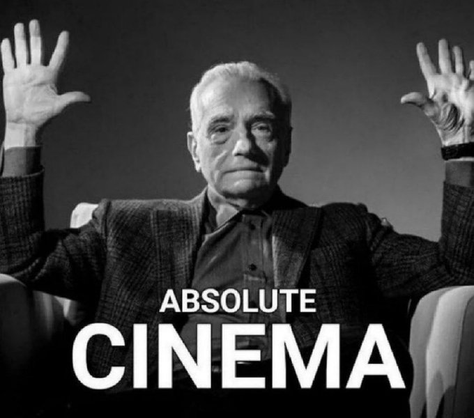 A black-and-white meme features Martin Scorsese raising his palms with the caption 'ABSOLUTE CINEMA'.