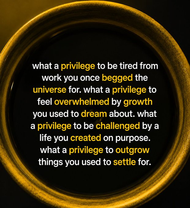 A motivational quote on a black background framed by a gold ring reads: "what a privilege to be tired from work you once begged the universe for. what a privilege to feel overwhelmed by growth you used to dream about. what a privilege to be challenged by a life you created on purpose. what a privilege to outgrow things you used to settle for." The post's simple affirmation "indeed" reinforces the message, affirming the gratitude for life's challenges as signs of progress.