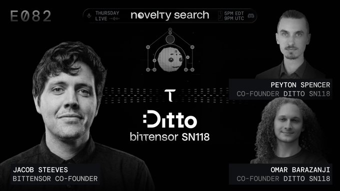 Promotional graphic for Novelty Search Episode 082 featuring a live Thursday discussion with SN118 Ditto (a Bittensor subnet), highlighting co-founders Jacob Steeves, Peyton Spencer, and Omar Barazanji, alongside the Ditto/Bittensor SN118 logo and broadcast times (5PM EDT/9PM UTC).