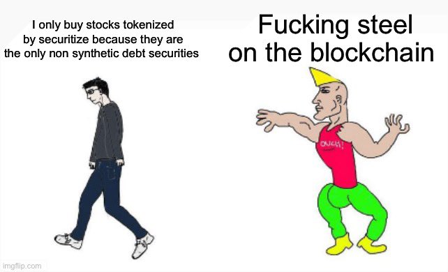 A two-panel meme showing a man walking away from a muscular character with text reading 'I only buy stocks tokenized by securitize because they are the only non synthetic debt securites' and 'Fucking steel on the blockchain'.