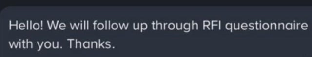 A dark chat or messaging screenshot containing the message: 'Hello! We will follow up through RFI questionnaire with you. Thanks.'