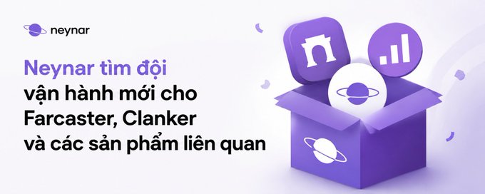 A promotional banner for Neynar featuring a purple 3D box with the Neynar logo and an 'n' icon, with Vietnamese text stating 'Neynar tìm đội vận hành mới cho Farcaster, Clanker và các sản phẩm liên quan'.