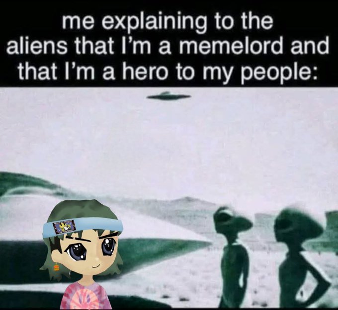 A meme captioned 'me explaining to the aliens that I'm a memelord and that I'm a hero to my people:' showing an anime girl with a blue headband superimposed over a black-and-white photo of an alien abduction scene with grey aliens and a UFO.