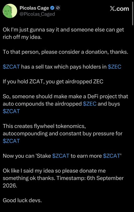 A tweet from @Picolas_Caged dated September 6, 2026, proposes a DeFi project idea where a protocol would auto-compound $ZEC airdrops from $ZCAT's sell tax to repurchase $ZCAT, creating a self-reinforcing "flywheel" tokenomics model that enables staking $ZCAT to earn more $ZCAT.