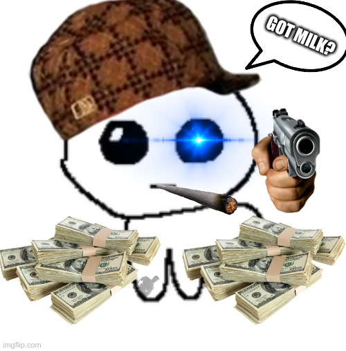 A meme featuring a pixelated white character wearing a brown plaid cap, holding a gun and a joint, with stacks of money below and a speech bubble asking 'GOT MILK?'.