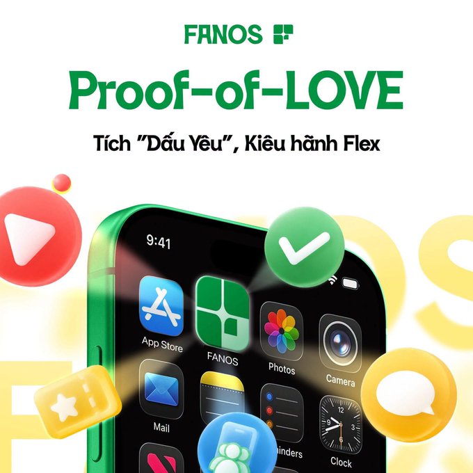 The image is a vibrant promotional graphic for FANOS featuring the bold green headline "Proof-of-LOVE" and the tagline "Tích 'Dấu Yêu', Kiêu hành Flex" (Vietnamese for "Collect 'Likes', Flex Proudly"). It showcases a stylized green iPhone displaying the FANOS app icon alongside other familiar apps like App Store, Photos, Mail, and Clock, surrounded by floating social media interaction icons (play button, checkmark, star, chat bubble, user icon). The design visually reinforces the post's message of fandom, community, and social engagement within the FANOS ecosystem.