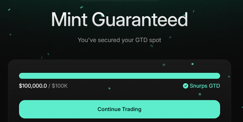 A trading platform confirmation screen with a dark background displaying 'Mint Guaranteed - You've secured your GTD spot' above a progress bar showing $100,000.0 / $100K with a 'Snurps GTD' indicator and a 'Continue Trading' button.