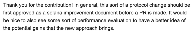 A text snippet of a code review comment stating, "Thank you for the contribution! In general, this sort of a protocol change should be first approved as a solana improvement document before a PR is made. It would be nice to also see some sort of performance evaluation to have a better idea of the potential gains that the new approach brings."