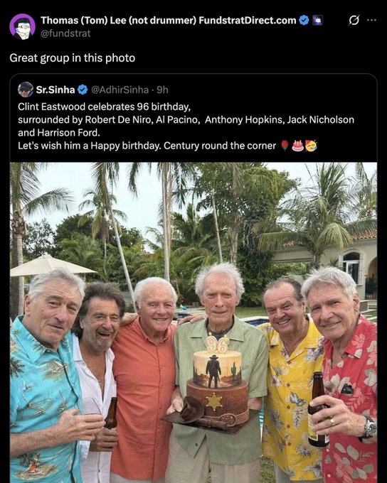 A tweet from Thomas (Tom) Lee @fundstrat sharing a photo from @AdhirSinha showing Clint Eastwood celebrating his 96th birthday surrounded by Robert De Niro, Al Pacino, Anthony Hopkins, Jack Nicholson and Harrison Ford.