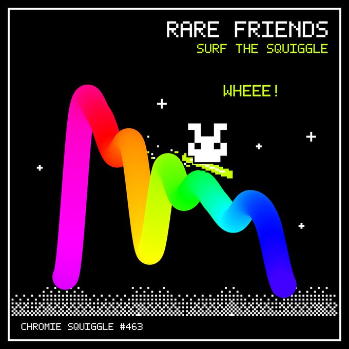 A pixel art graphic featuring a colorful rainbow squiggle with the text 'RARE FRIENDS SURF THE SQUIGGLE WHEEE!' and 'CHROMIE SQUIGGLE #463'.