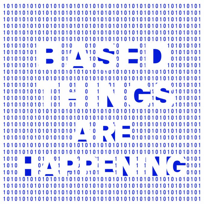 An image filled with rows of "101010101" binary code contains cut-out sections spelling "BASED" across the center, visually representing the digital/binary aesthetic of "based things happening" from the accompanying post.