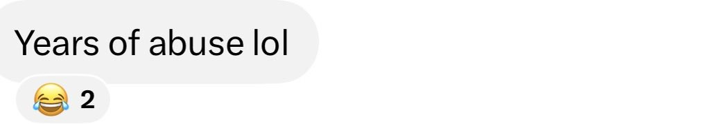 A screenshot of a text message conversation showing the message 'Years of abuse lol' followed by a laughing crying emoji and the number '2'.