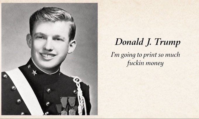 A black-and-white senior portrait of a young Donald J. Trump in a military-style uniform, captioned with the quote: "I'm going to print so much fuckin money"
