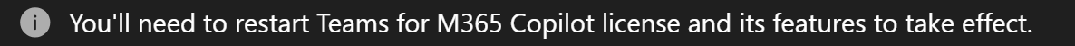 A Microsoft Teams notification message reading 'You'll need to restart Teams for M365 Copilot license and its features to take effect.'