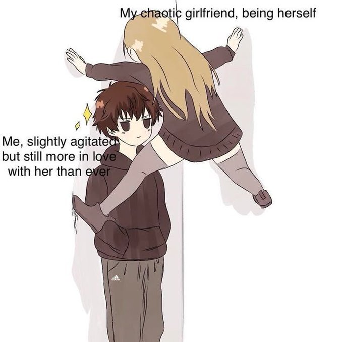 An illustration captioned 'My chaotic girlfriend, being herself' shows a girl spread-eagled against a wall, while a boy below is labeled 'Me, slightly agitated, but still more in love with her than ever.'