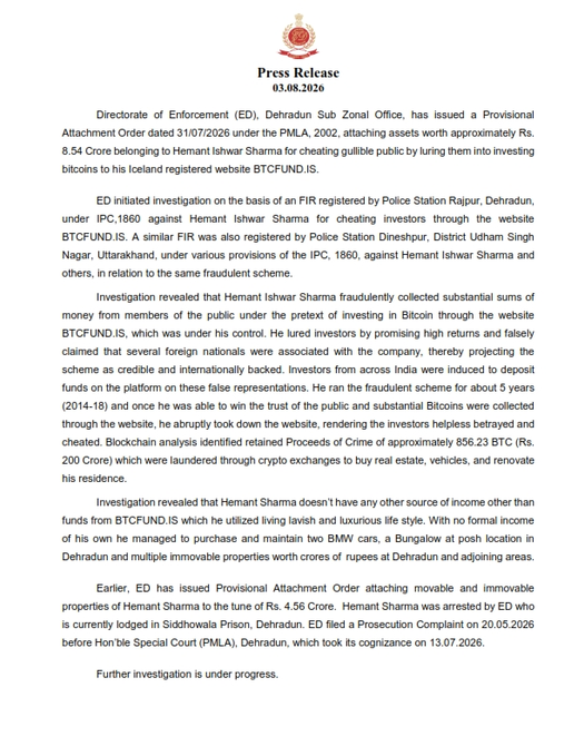 The Directorate of Enforcement (ED) has issued a press release dated 03.08.2026 detailing the attachment of assets worth Rs. 8.54 Crore belonging to Hemant Ishwar Sharma for an alleged Bitcoin investment scam via the website BTCFUND.IS.