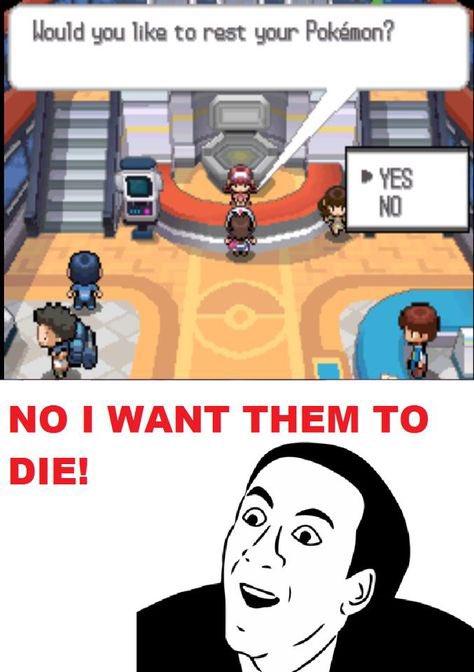 A Pokémon game screenshot showing a dialogue box 'Would you like to rest your Pokémon?' with YES/NO options, overlaid with a meme caption 'NO I WANT THEM TO DIE!' and a shocked black-and-white face.
