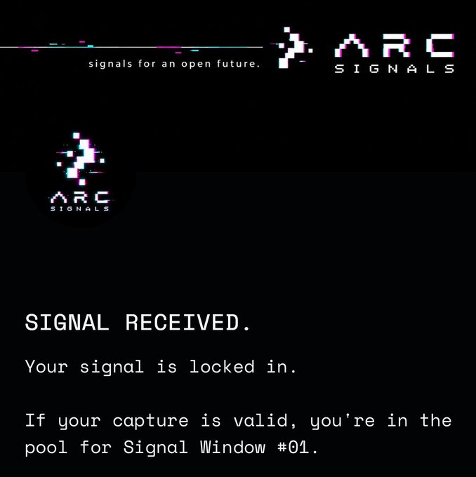 A screen displaying 'ARC SIGNALS' with the message 'SIGNAL RECEIVED. Your signal is locked in. If your capture is valid, you're in the pool for Signal Window #01.'