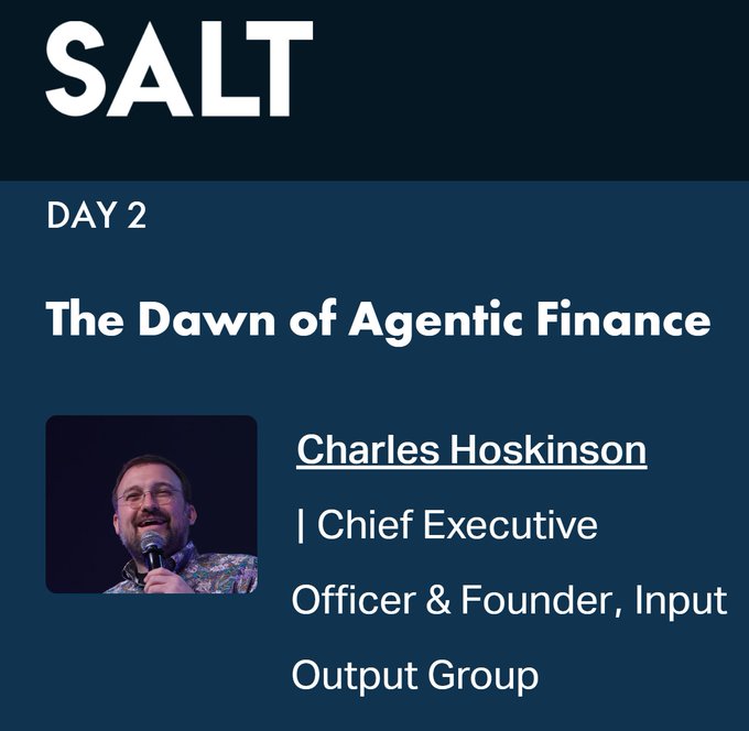 A conference session slide for the SALT event, Day 2, titled 'The Dawn of Agentic Finance', featuring speaker Charles Hoskinson, Chief Executive Officer & Founder of Input Output Group.