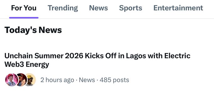 A news feed displays "Today's News" under the "For You" tab, featuring a headline reading "Unchain Summer 2026 Kicks Off in Lagos with Electric Web3 Energy," posted 2 hours ago in the News category with 485 posts. The image relates to the post as it shows a news article covering the Unchain Summer 2026 web3 event in Lagos, aligning with the gratitude expressed for the community's support of the web3 experience initiative over five years.