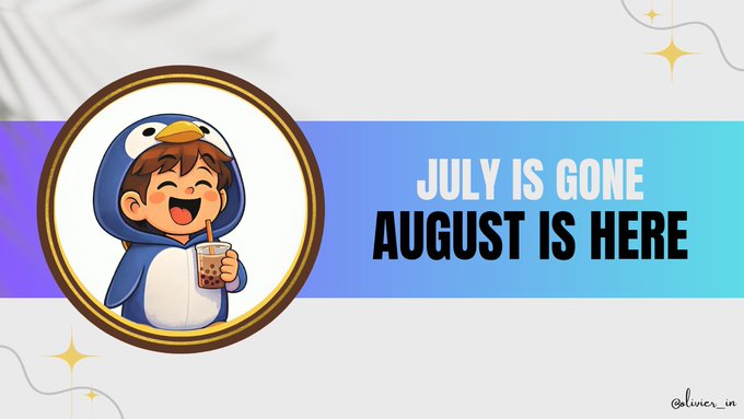 A cute cartoon penguin character in a hoodie sips bubble tea alongside the text "JULY IS GONE AUGUST IS HERE," celebrating the transition into a new month and marking the poster's fresh start after recapping their July achievements in content creation, follower growth, and crypto earnings.