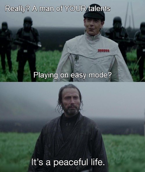 The image is a two-panel meme using screenshots from Star Wars: Rogue One. The top panel shows Director Krennic in his white uniform surrounded by Death Troopers with text reading "Really? A man of YOUR talents" and "Playing on easy mode?" The bottom panel shows Galen Erso standing in a field wearing dark robes with the caption "It's a peaceful life."
