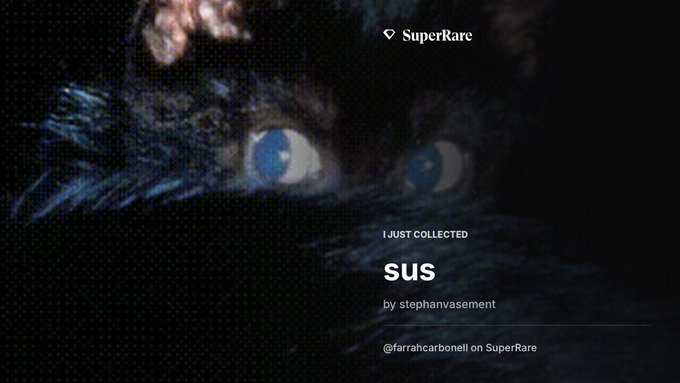 A SuperRare NFT collection notification showing 'I JUST COLLECTED sus by stephanvasement' with 'farrahcarbonell on SuperRare' text, overlaid on a close-up image of a cat's glowing blue eyes.