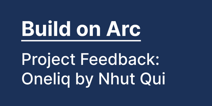 A slide with a dark blue background reads 'Build on Arc - Project Feedback: Oneliq by Nhut Qui.'