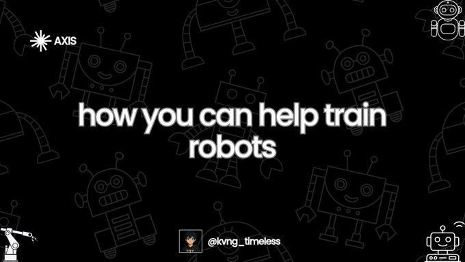 A graphic from AXIS with the text "how you can help train robots" over a black background with robot illustrations, crediting @kvng_timeless.