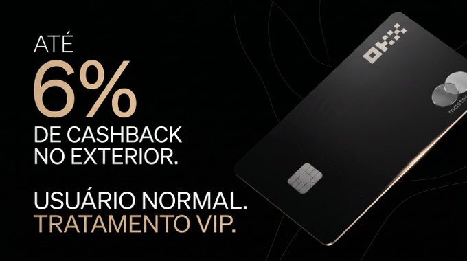 A black promotional banner advertises a black OKX Mastercard credit card, offering 'ATÉ 6% DE CASHBACK NO EXTERIOR' and the slogan 'USUÁRIO NORMAL. TRATAMENTO VIP.'