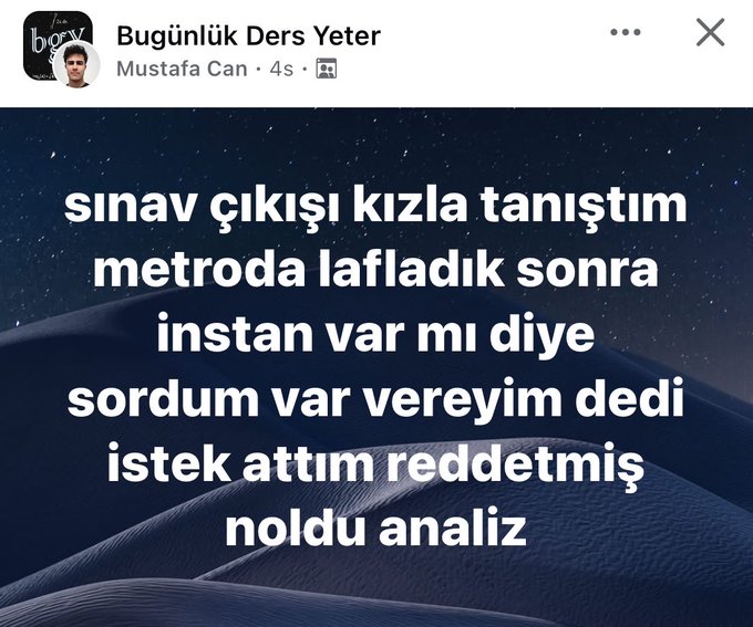 A social media post screenshot from a Facebook story by user "Mustafa Can" on the page "Bugünlük Ders Yeter," featuring white Turkish text on a dark blue starry dune background. The text reads: "sınav çıkışı kızla tanıştım metroda lafladık sonra instan var mı diye sordum var vereyim dedi istek attım reddetmiş noldu analiz," describing a personal anecdote about meeting a girl after an exam, chatting on the subway, being given her Instagram, and then being rejected on a follow request.