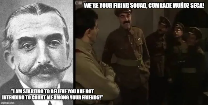 A black and white portrait of a mustached man next to a scene with soldiers, featuring BBC 'Blackadder' text: 'WE'RE YOUR FIRING SQUAD, COMRADE MUÑOZ SECA!' and 'I AM STARTING TO BELIEVE YOU ARE NOT INTENDING TO COUNT ME AMONG YOUR FRIENDS!', watermarked imgflip.com.