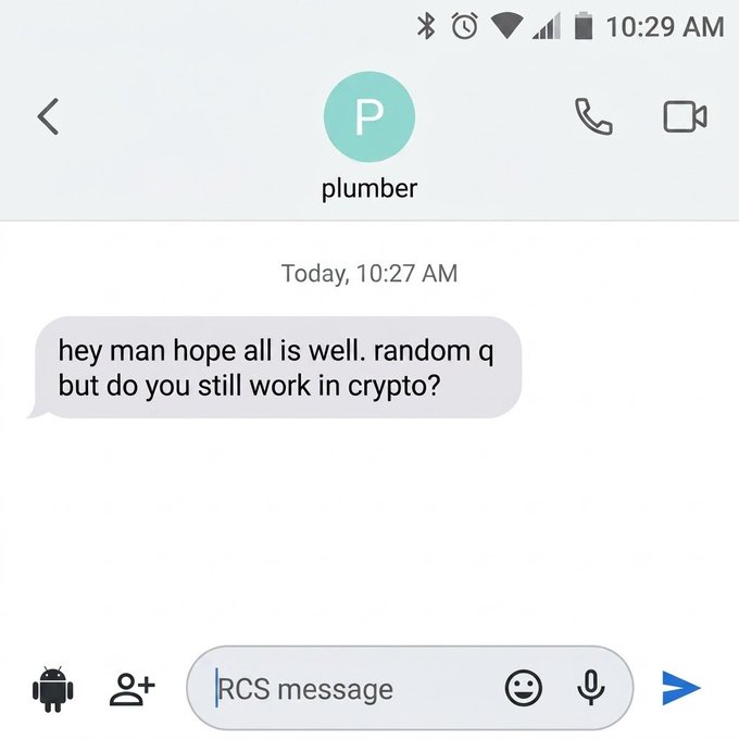 A screenshot of an RCS text message to a contact saved as "plumber" at 10:27 AM reading, "hey man hope all is well. random q but do you still work in crypto?" — illustrating the "nature is healing" theme by humorously showing that even tradespeople are being asked about crypto careers, suggesting the industry's collapse has reached beyond its own bubble.