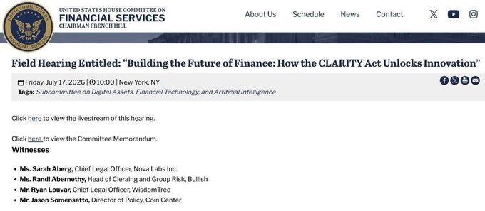 The image displays a webpage from the U.S. House Committee on Financial Services announcing a field hearing titled "Building the Future of Finance: How the CLARITY Act Unlocks Innovation," scheduled for Friday, July 17, 2026, at 10:00 AM in New York, NY, under the Subcommittee on Digital Assets, Financial Technology, and Artificial Intelligence. It lists four witnesses: Sarah Aberg (Nova Labs Inc.), Randi Abernethy (Bullish), Ryan Louvar (WisdomTree), and Jason Somensatto (Coin Center), directly supporting the post's announcement of the upcoming hearing on the CLARITY Act.