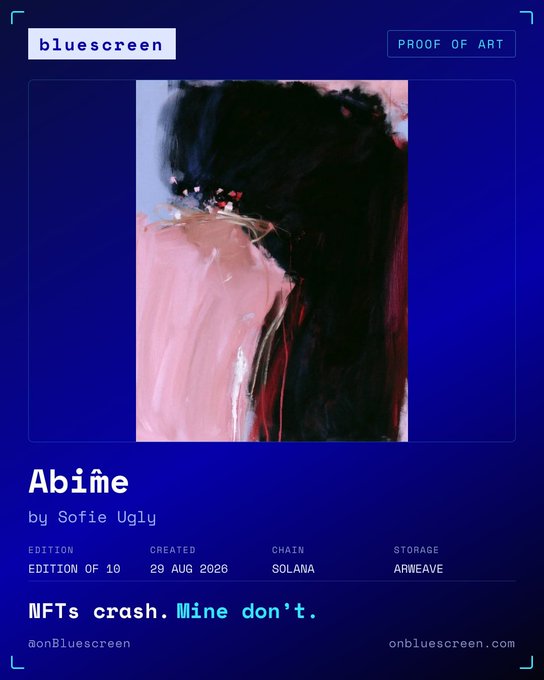 Digital certificate of authenticity for the NFT artwork "Abîme" by Sofie Ugly, Edition 1 of 10, created 29 Aug 2026 on the Solana blockchain with Arweave storage, branded as 'bluescreen PROOF OF ART' with the tagline 'NFTs crash. Mine don't.'