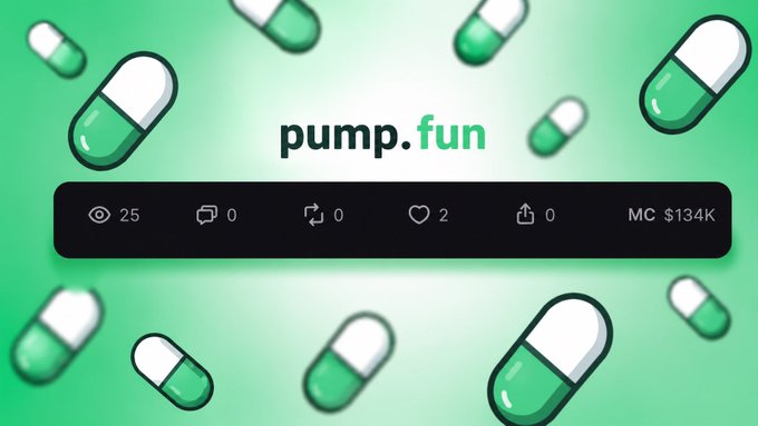 A graphic with floating green pill icons and the text 'pump.fun' showing 25 views and a market cap (MC) of $134K.
