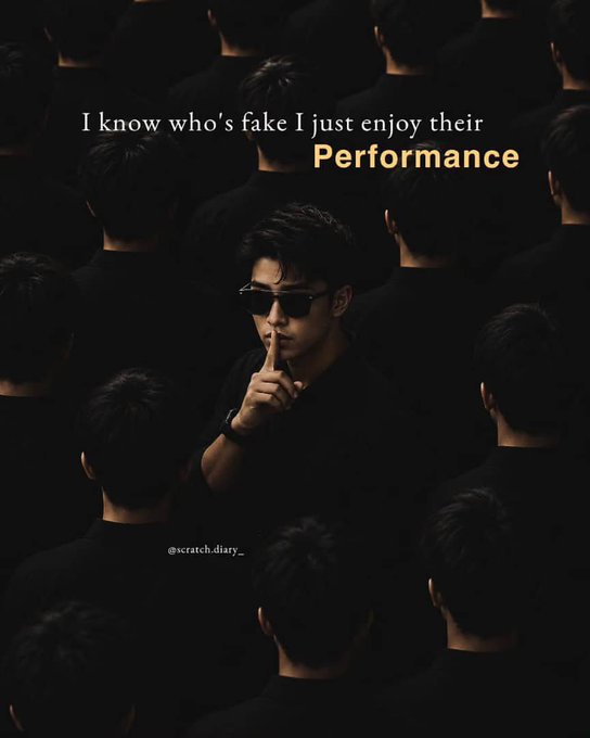 A dark image of a man in sunglasses making a 'shh' gesture with his finger to his lips, surrounded by silhouettes of people in black, with the text 'I know who's fake I just enjoy their Performance' and credit @scratch.diary_