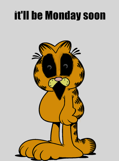 A Garfield cartoon image with text 'it'll be Monday soon' showing the orange cat giving a thumbs up.