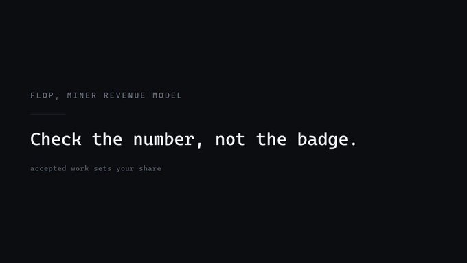 A minimalist dark screen with white text reading 'FLOP, MINER REVENUE MODEL' and the main message 'Check the number, not the badge. accepted work sets your share'.