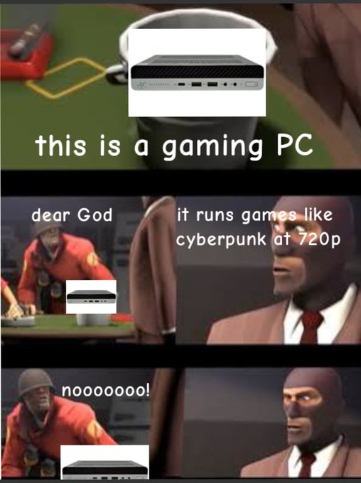 A three-panel meme using the Team Fortress 2 'Spy noticing things' format showing a mini gaming PC with the captions "this is a gaming PC", "it runs games like cyberpunk at 720p", and "nooooo!".